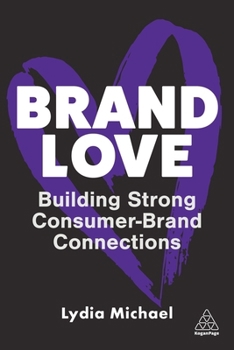 Paperback Brand Love: Building Strong Consumer-Brand Connections Book