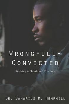 Paperback Wrongfully Convicted: Walking In Truth & Freedom Book
