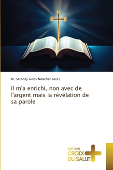 Paperback Il m'a enrichi, non avec de l'argent mais la révélation de sa parole [French] Book