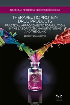 Therapeutic protein drug products: Practical approaches to formulation in the laboratory, manufacturing, and the clinic