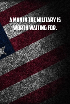 Paperback A man in the military is worth waiting for.: 6x9 Journal christmas gift for under 10 dollars military spouse journal Book