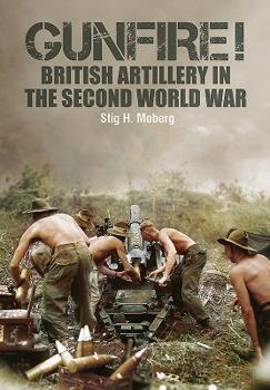 Hardcover Gunfire!: British Artillery in World War II Book