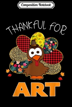 Composition Notebook: Thankful For Art Funny Turkey Thanksgiving Teacher Gift  Journal/Notebook Blank Lined Ruled 6x9 100 Pages