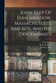 Paperback John Keep Of Longmeadow, Massachusetts, 1660-1676, And His Descendants Book