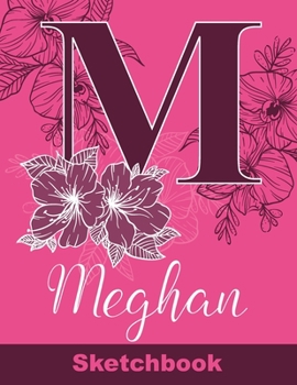 Meghan Sketchbook: Letter M Initial Monogram Personalized First Name Sketch Book for Drawing, Sketching, Journaling, Doodling and Making Notes. Cute ... Kids, Teens, Children. Art Hobby Diary