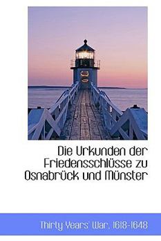 Paperback Die Urkunden Der Friedensschlusse Zu Osnabruck Und Munster [German] Book