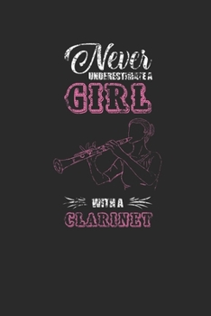 Paperback Never Underestimate A Girl With A Clarinet: Never Underestimate Notebook, Dotted Bullet (6" x 9" - 120 pages) Musical Instruments Themed Notebook for Book