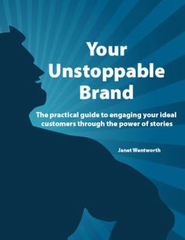 Paperback Your Unstoppable Brand: The practical guide to engaging your ideal customers through the power of stories Book