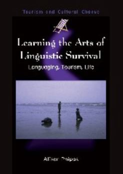 Paperback Learning the Arts of Linguistic Survival: Languaging, Tourism, Life Book