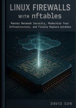 Paperback Linux Firewalls with nftables: Master Network Security, Modernize Your Infrastructure, and Finally Replace iptables Book