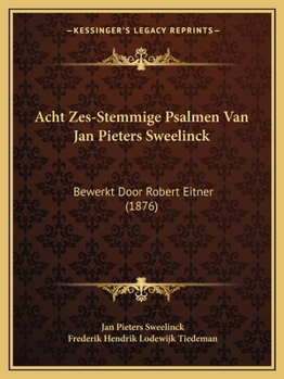 Paperback Acht Zes-Stemmige Psalmen Van Jan Pieters Sweelinck: Bewerkt Door Robert Eitner (1876) [Dutch] Book