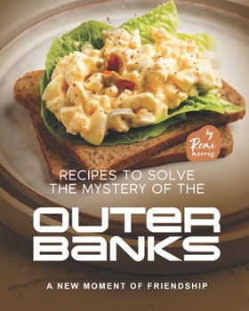 Paperback Recipes to Solve the Mystery of the Outer Banks: A New Moment of Friendship Book