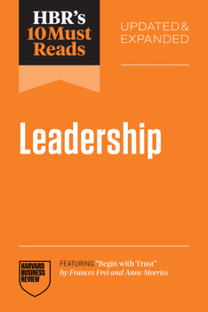 Paperback Hbr's 10 Must Reads on Leadership, Updated and Expanded (Featuring Begin with Trust by Frances X. Frei and Anne Morriss) Book
