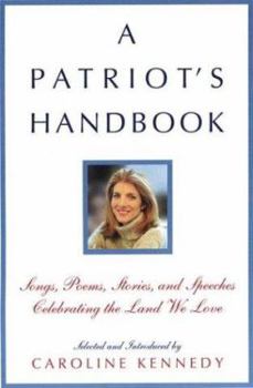 Hardcover A Patriot's Handbook: Songs, Poems, Stories, and Speeches Celebrating the Land We Love Book