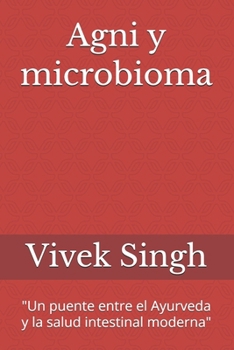 Agni y microbioma: "Un puente entre el Ayurveda y la salud intestinal moderna" (Spanish Edition)
