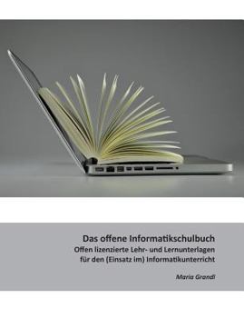 Paperback Das offene Informatikschulbuch: Offen lizensierte Lehr- und Lernunterlagen f?r den (Einsatz im) Informatikunterricht [German] Book