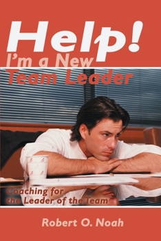 Paperback Help! I'm a New Team Leader: Coaching for the Leader of the Team Book