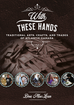 Paperback With These Hands: Traditional Arts, Crafts, and Trades of Atlantic Canada Book