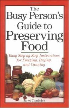 Paperback The Busy Person's Guide to Preserving Food: Easy Step-By-Step Instructions for Freezing, Drying, and Canning Book