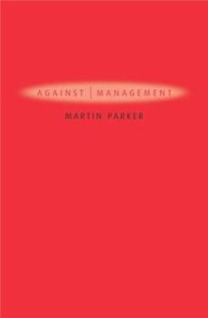 Hardcover Against Management: Organization in the Age of Managerialism Book