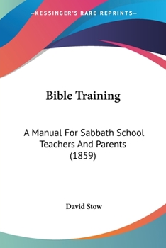Paperback Bible Training: A Manual For Sabbath School Teachers And Parents (1859) Book