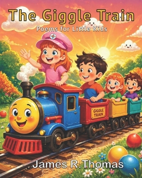 The Giggle Train: POEMS FOR KIDS (Growing Through Poems: Poems and Pictures Series)