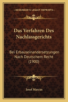 Paperback Das Verfahren Des Nachlassgerichts: Bei Erbauseinandersetzungen Nach Deutschem Recht (1900) [German] Book