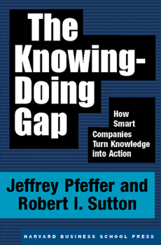 Hardcover The Knowing-Doing Gap: How Smart Companies Turn Knowledge Into Action Book