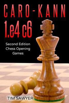 Caro-Kann 1. E4 C6 : Second Edition - Chess Opening Games