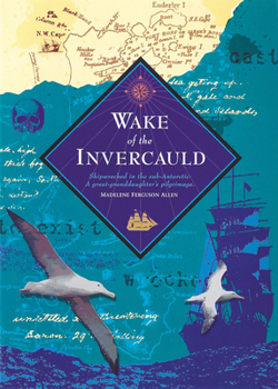 Hardcover Wake of the Invercauld: Shipwrecked in the Sub-Antarctic: A Great Granddaughter's Pilgrimage Book