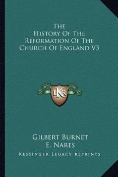 Paperback The History Of The Reformation Of The Church Of England V3 Book