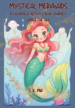Mystical Mermaids: A Coloring & Activity Book Journey Under the Sea
