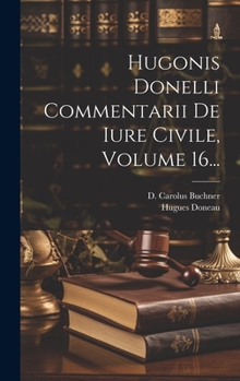 Hardcover Hugonis Donelli Commentarii De Iure Civile, Volume 16... [Latin] Book