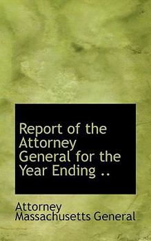 Paperback Report of the Attorney General for the Year Ending .. Book