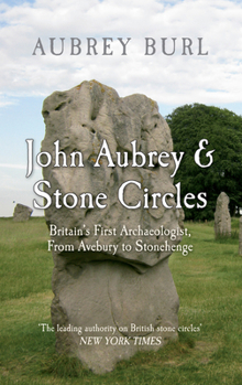 Hardcover John Aubrey & Stone Circles: Britain's First Archaeologist, from Avebury to Stonehenge Book