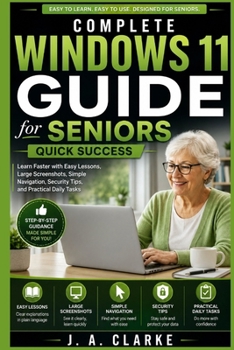 Paperback Complete Windows 11 Guide for Seniors Quick Success: Learn Faster with Easy Lessons, Large Screenshots, Simple Navigation, Security Tips, and Practica Book