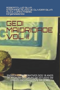 GEDI MAIORIDADE VOL. II: ENSAIOS COMEMORATIVOS DOS 18 ANOS DE ATUAÇÃO DO GRUPO DE ESTUDOS EM DIREITO INTERNACIONAL DA UFMG (Portuguese Edition)