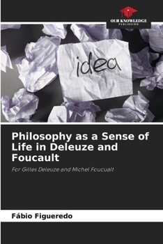 Philosophy as a Sense of Life in Deleuze and Foucault