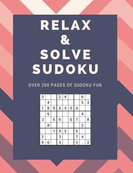 Paperback Relax and Solve Sudoku Over 200 Pages Of Sudoku Fun: Medium Difficulty So Challenging and Fun Book