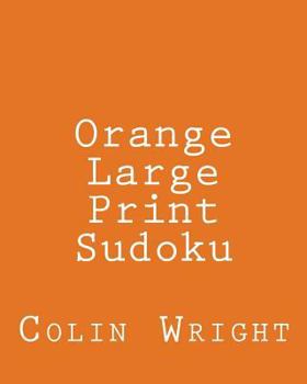 Paperback Orange Large Print Sudoku: Easy to Read, Large Grid Sudoku Puzzles [Large Print] Book