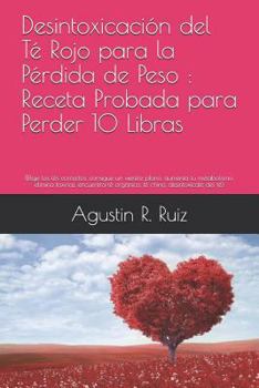 Paperback Desintoxicación del té rojo para la pérdida de peso: Receta probada para perder 10 libras: (Elija los tés correctos, obtenga un vientre plano, aumente [Spanish] Book