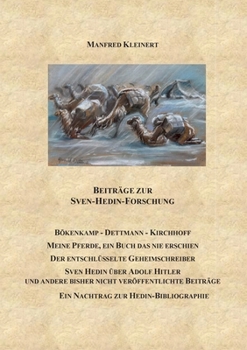 Beiträge zur Sven-Hedin-Forschung: Bökenkamp - Dettmann - Kirchhoff - Meine Pferde, ein Buch das nie erschien - Der entschlüsselte Geheimschreiber - ... Ein Nachtrag zur Hedin-Bibl (German Edition)