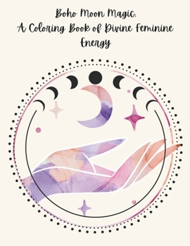 Boho Moon Magic: A Coloring Book of Devine Feminine Energy