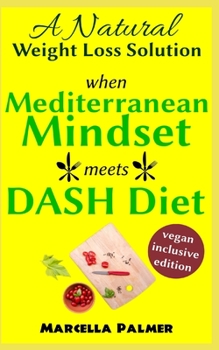 Paperback when Mediterranean Mindset meets DASH Diet: A Natural Weight Loss Solution, Vegan-Inclusive Edition Book