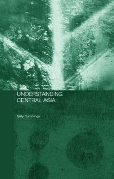 Understanding Central Asia: Politics and Contested Transformations