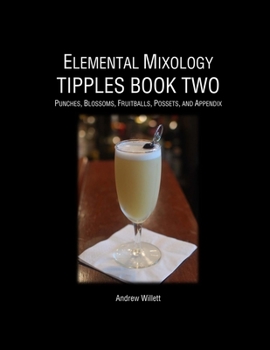 Paperback Elemental Mixology Tipples Book Two: Punches, Blossoms, Fruitballs, Possets, and Appendix Book