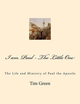 Paperback I am Paul - The Little One: The Life and Ministry of Paul the Apostle. Book