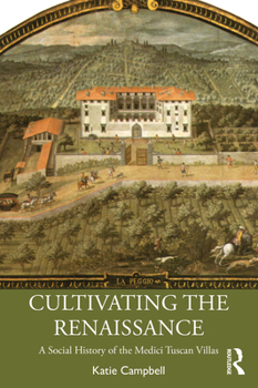 Paperback Cultivating the Renaissance: A Social History of the Medici Tuscan Villas Book