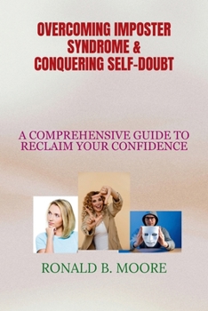 Paperback Overcoming Imposter Syndrome $ Conquering Self-Doubt: A Comprehensive Guide to Reclaim Your Confidence Book