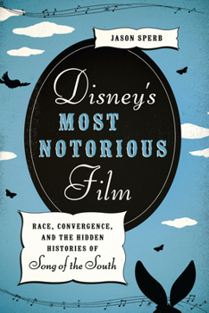 Paperback Disney's Most Notorious Film: Race, Convergence, and the Hidden Histories of Song of the South Book